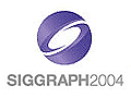 <b>SIGGRAPH 2004 !!</b>